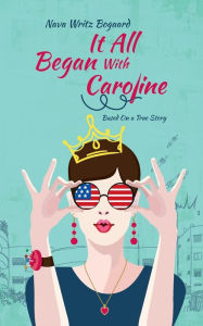 Title: It All Began with Caroline: A True Story by Nava Writz Bogaard, Author: Nava Writz Bogaard