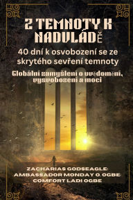 Title: Z Temnoty K Nadvlï¿½dĚ: Globï¿½lnï¿½ zamyslenï¿½ o uvědoměnï¿½, vysvobozenï¿½ a moci, Author: Zacharias Godseagle