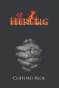 Title: Heretic - The Life of A Witch Hunter, Author: Clifford Beck