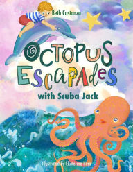 Title: Octopus Escapades with Scuba Jack, Author: Beth Costanzo