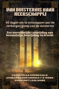 Title: Van Duisternis Naar Heerschappij: Een wereldwijde toewijding aan bewustzijn, bevrijding en kracht, Author: Zacharias Godseagle