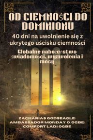 Title: OD CIEMNOŚCI DO DOMINIONU - 40 dni na uwolnienie się z ukrytego uścisku ciemności: Globalne nabożeństwo świadomości, wyzwolenia i mocy, Author: Zacharias Godseagle