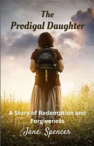 Title: The Prodigal Daughter: A Story of Redemption and Forgiveness (Large Print Edition), Author: Jane Spencer