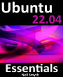Ubuntu 22.04 Essentials: A Guide to Ubuntu 22.04 Desktop and Server Editions