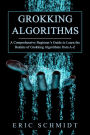 GROKKING ALGORITHMS: A Comprehensive Beginner's Guide to Learn the Realms of Grokking Algorithms from A-Z