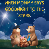 Title: When Mommy Says Goodnight to the Stars, Author: Erik Usher