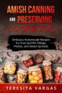 Amish Canning and Preserving COOKBOOK: Delicious Homemade Recipes for Fruit and Pie Fillings, Pickles, and Sweet Spreads