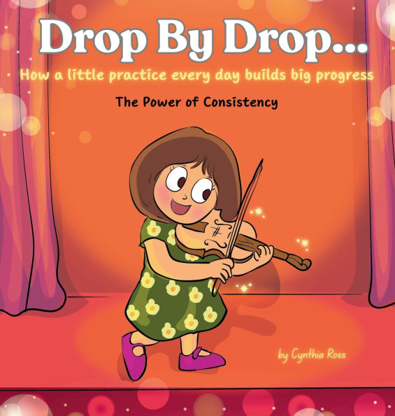 Drop by Drop: How a little practice every day builds big progress. The Power of Consistency