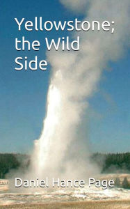 Title: Yellowstone; the Wild Side, Author: Daniel Hance Page