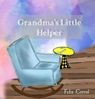 Title: Grandma's Little Helper, Author: Feliz Corral
