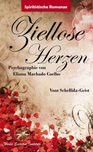 Title: ZIELLOSE HERZEN, Author: Eliana Machado Coelho