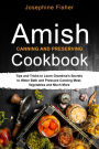 AMISH CANNING AND PRESERVING COOKBOOK: Tips and Tricks to Learn Grandma's Secrets to Water Bath and Pressure Canning Meat, Vegetables and Much More