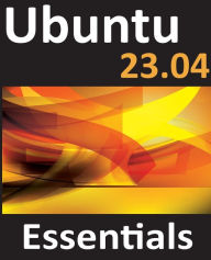 Title: Ubuntu 23.04 Essentials: A Guide to Ubuntu 23.04 Desktop and Server Editions, Author: Neil Smyth