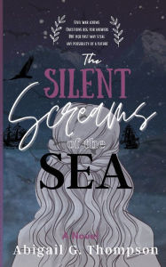 Title: The Silent Screams of the Sea, Author: Abigail G Thompson