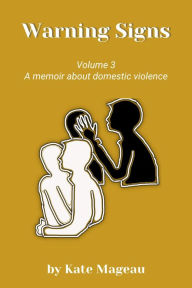Title: Warning Signs - Volume 3: A memoir about domestic violence, Author: Kate Mageau