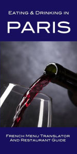 Title: Eating & Drinking in Paris: French Menu Translator and Restaurant Guide, Author: Andy Herbach