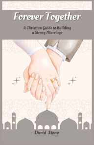 Title: Forever Together: A Christian Guide to Building a Strong Marriage (Large Print Edition), Author: David Stone