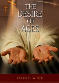 Title: The Desire of Ages: (Patriarchs and Prophets, Prophets and Kings, Acts of Apostles, The Great Controversy, country living counsels, adventist home message, message to young people and the sanctified life), Author: Ellen G White