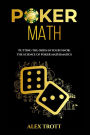 POKER MATH: Putting the Odds in Your Favor: The Science of Poker Mathematics