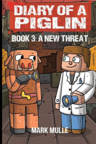 Title: Diary of a Piglin Book 3: A New Threat, Author: Mark Mulle