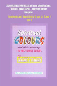 Title: LES COULEURS SPIRITUELLES et leurs significations À l'ÉCOLE SAINT-ESPRIT Nouvelle édition française, Author: LaFAMCALL Ministries