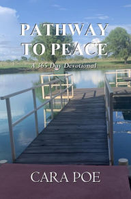 Title: Pathway to Peace: A 365 Day Devotional, Author: Cara Poe