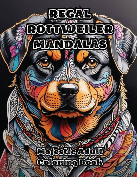 Regal Rottweiler Mandalas: Majestic Adult Coloring Book