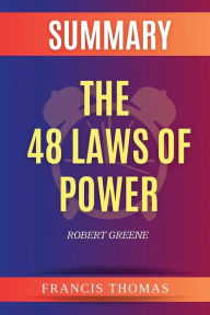 Title: Summary of The 48 Laws of Power by Robert Greene, Author: Francis Thomas