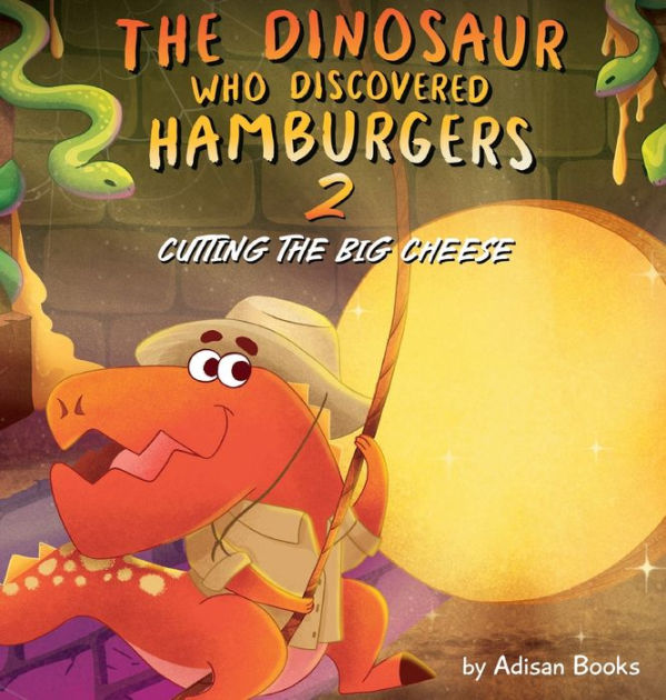 The Dinosaur Who Discovered Hamburgers 2 Cutting the Big Cheese by
