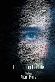 Title: Fighting For Her Life, Author: Alison Guffey