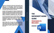 Title: THE MICROSOFT WORD GUIDE From Basics to Brilliance, Author: Kiet Huynh