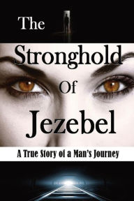 Title: The Stronghold of Jezebel (Large Print Edition): A True Story of a Man's Journey, Author: Bill Vincent