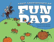 Title: Some Adventures of Fun Dad, Author: Douglas Wilson