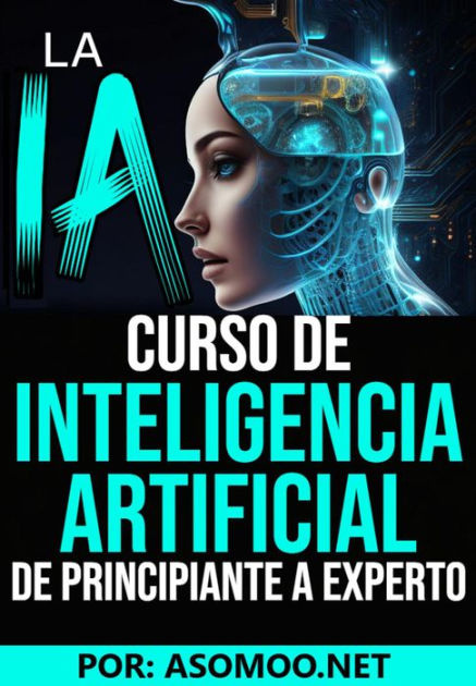 La Ia Curso De Inteligencia Artificial De Principiante A Experto By