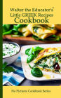 Walter the Educator's Little Greek Recipes Cookbook