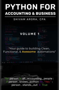 Title: PYTHON FOR ACCOUNTING & BUSINESS: Volume 1, Author: SHIVAM ARORA CPA