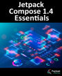 Jetpack Compose 1.4 Essentials: Developing Android Apps with Jetpack Compose 1.4, Android Studio, and Kotlin