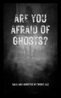 Are You Afraid of Ghosts?: A Starter's Handguide to Understanding the Night