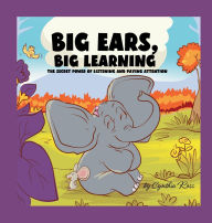 Title: Big Ears, Big Learning: The secret power of listening and paying attention, Author: Cynthia Ross