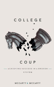 Title: College Coup: Achieving Success in a Broken System, Author: Michael McCarty