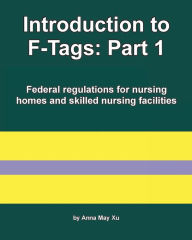 Title: Introduction to F-Tags: Part 1:Federal regulations for nursing homes and skilled nursing facilities, Author: Anna May Xu