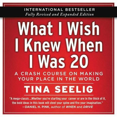 What I Wish I Knew When I Was 20: A Crash Course on Making Your Place in the World (10th Anniversary Edition)