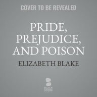 Title: Pride, Prejudice, and Poison: A Jane Austen Society Mystery, Author: Elizabeth Blake
