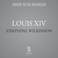 Title: Louis XIV : The Power and the Glory: Library Edition, Author: Josephine Wilkinson