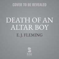 Title: Death of an Altar Boy: The Unsolved Murder of Danny Croteau and the Culture of Abuse in the Catholic Church, Author: E. J. Fleming