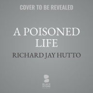 Title: A Poisoned Life : Florence Chandler Maybrick, the First American Woman Sentenced to Death in England: Library Edition, Author: Richard Jay Hutto