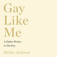 Title: Gay Like Me: A Father Writes to His Son, Author: Richie Jackson