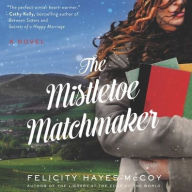 Title: The Mistletoe Matchmaker: A Novel, Author: Felicity Hayes-McCoy