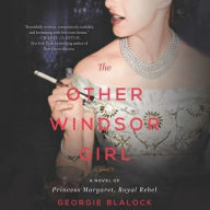 Title: The Other Windsor Girl: A Novel of Princess Margaret, Royal Rebel, Author: Georgie Blalock