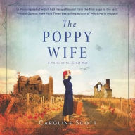 Title: The Poppy Wife: A Novel of the Great War, Author: Caroline Scott